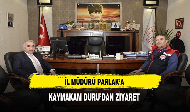 İl Müdürü Parlak'a Kaymakam Duru'dan Ziyaret