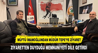 İl Müftüsü Lütfü İmamoğlu, Orman İşletme Müdürü Mutlu Tepe'yi Ziyaret Etti