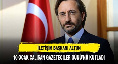 İLETİŞİM BAŞKANI ALTUN, 10 OCAK ÇALIŞAN GAZETECİLER GÜNÜ’NÜ KUTLADI