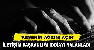 İletişim Başkanlığı İddiayı Yalanladı