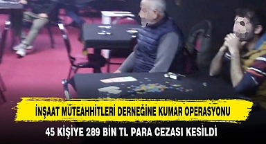 İNŞAAT MÜTEAHHİTLERİ DERNEĞİNE KUMAR OPERASYONU