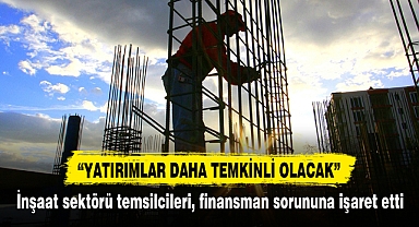 İnşaat sektörü temsilcileri, finansman sorununa işaret etti