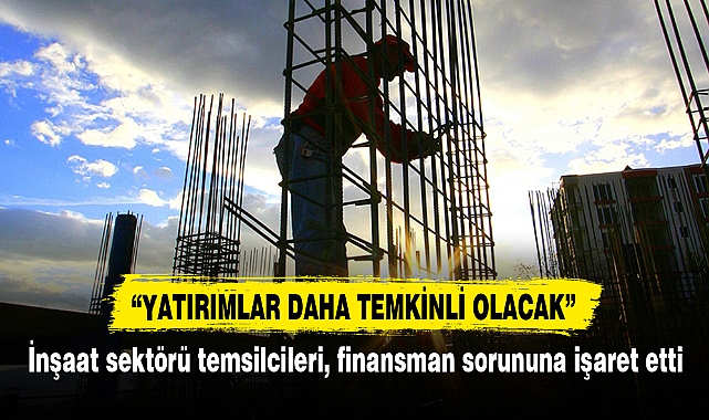 İnşaat sektörü temsilcileri, finansman sorununa işaret etti