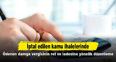 İptal edilen kamu ihalelerinde ödenen damga vergisinin ret ve iadesine yönelik düzenleme