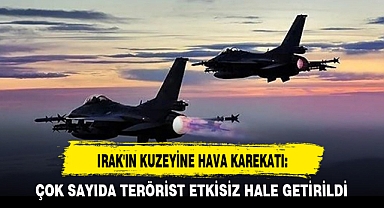 IRAK'IN KUZEYİNE HAVA KAREKATI: