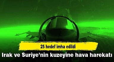 Irak ve Suriye’nin kuzeyine hava harekatı: 25 hedef imha edildi