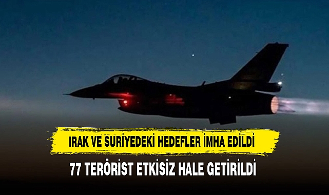 Irak ve Suriye'ye düzenlenen hava harekatlarında 78 hedef imha edildi, 77 terörist öldürüldü