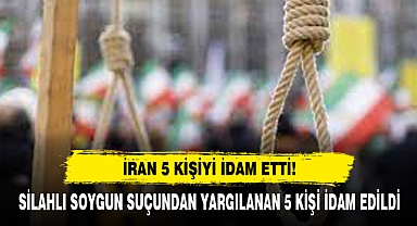 İran 5 Kişiyi İdam Etti!
