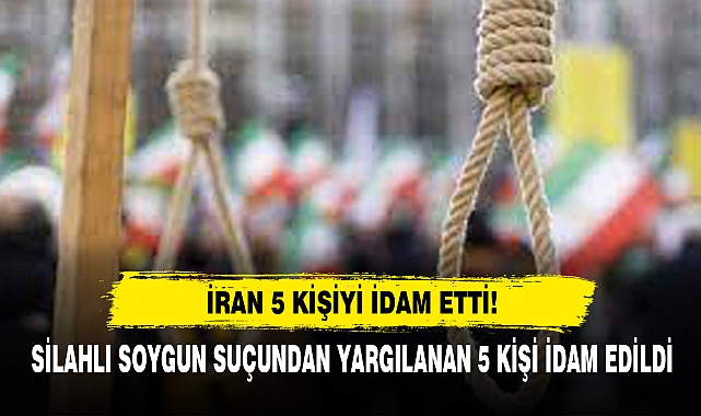 İran 5 Kişiyi İdam Etti!