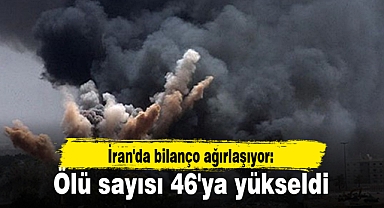 İran'da bilanço ağırlaşıyor: Ölü sayısı 46'ya yükseldi