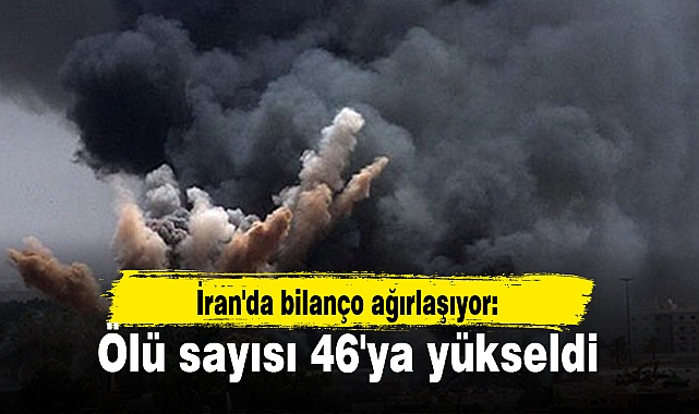 İran'da bilanço ağırlaşıyor: Ölü sayısı 46'ya yükseldi