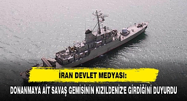 İran Devlet Medyası: Donanmaya Ait Savaş Gemisinin Kızıldeniz'e Girdiğini Duyurdu