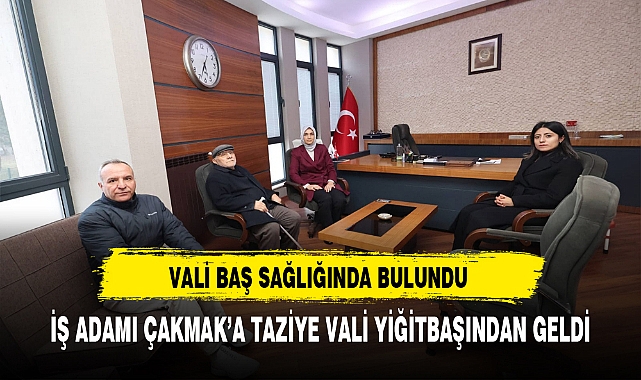 İş Adamı Çakmak'a Taziye Vali Yiğitbaşı'ndan Geldi