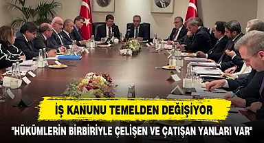 İŞ KANUNU TEMELDEN DEĞİŞİYOR