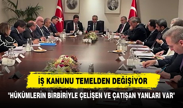 İŞ KANUNU TEMELDEN DEĞİŞİYOR