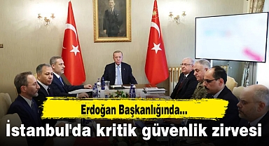 İstanbul'da kritik güvenlik zirvesi