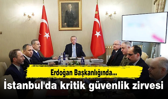 İstanbul'da kritik güvenlik zirvesi