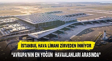 İstanbul Havalimanı, Avrupa'nın En Yoğun Havalimanı Olma Başarısını Sürdürüyor