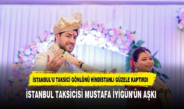 İstanbul Taksicisi Mustafa İyigün'ün Aşkı: Hindistanlı Meenakshı Patel