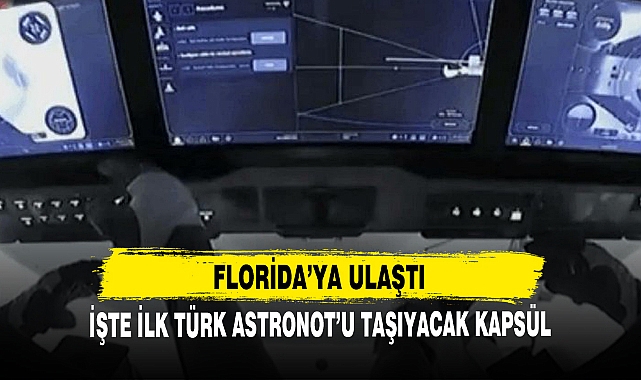 İŞTE İLK TÜRK ASTRONOT'U TAŞIYACAK KAPSÜL