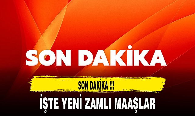 İŞTE YENİ ZAMLI MAAŞLAR