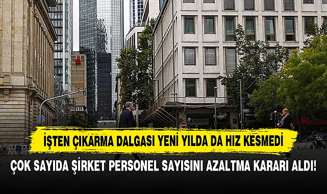 İşten Çıkarma Dalgası Yeni Yılda Da Hız Kesmedi