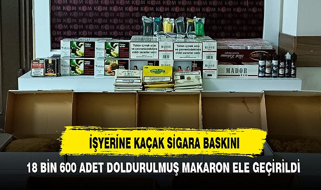 İŞYERİNE KAÇAK SİGARA BASKINI