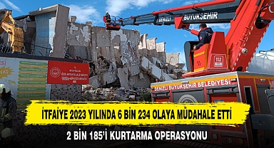 İTFAİYE 2023 YILINDA 6 BİN 234 OLAYA MÜDAHALE ETTİ