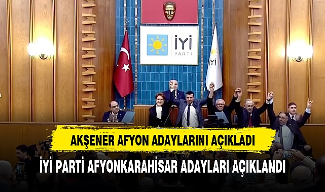 İYİ PARTİ AFYONKARAHİSAR ADAYLARINI AKŞENER AÇIKLADI