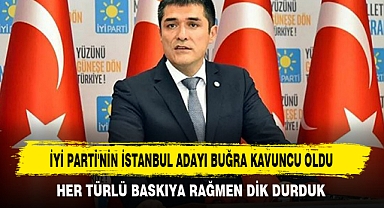 İYİ PARTİ'NİN İSTANBUL ADAYI BUĞRA KAVUNCU OLDU