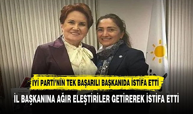 İYİ Parti'nin oyunu artırdığı tek ilçenin başkanı istifa etti