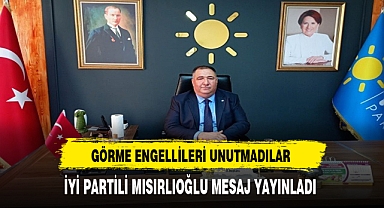 İYİ Partili Mısırlıoğlu Engellilere Dair Mesaj Yayınladı