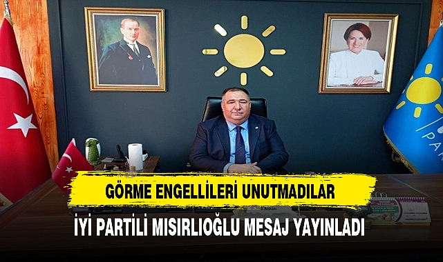 İYİ Partili Mısırlıoğlu Engellilere Dair Mesaj Yayınladı