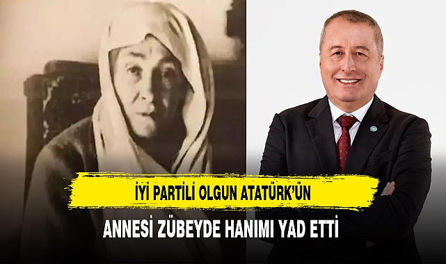 İYİ Partili Olgun Atatürk'ün Annesi Zübeyde Hanım'ı Yad Etti