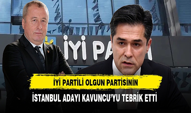 İYİ Partili Olgun'dan İstanbul Adayı Kavuncu'ya Tebrik
