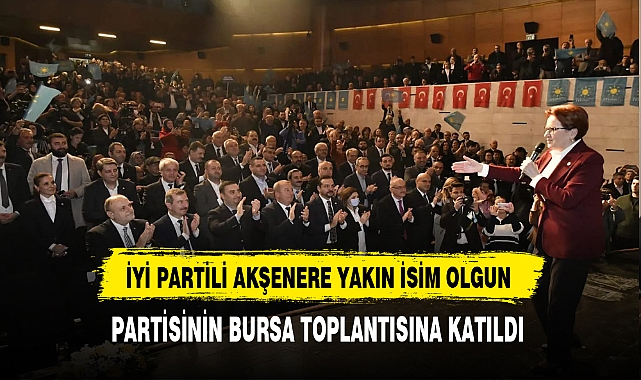 İYİ Partili Olgun Partisinin Bursa Toplantısına Katıldı.