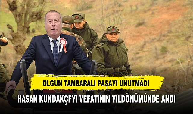 İYİ Partili Olgun Tambaralı Paşayı Unutmadı Hasan Kundakçı'yı Vefat Yıldönümünde Andı