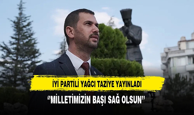 İYİ Partili Yağcı Taziye Mesajı Yayınladı