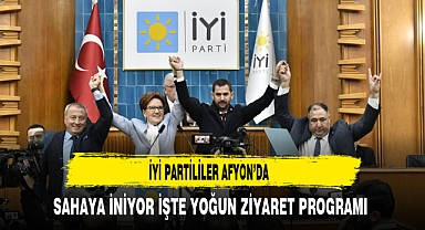 İYİ Partililer Afyon'da Sahaya İniyor İşte Yoğun Ziyaret Programı