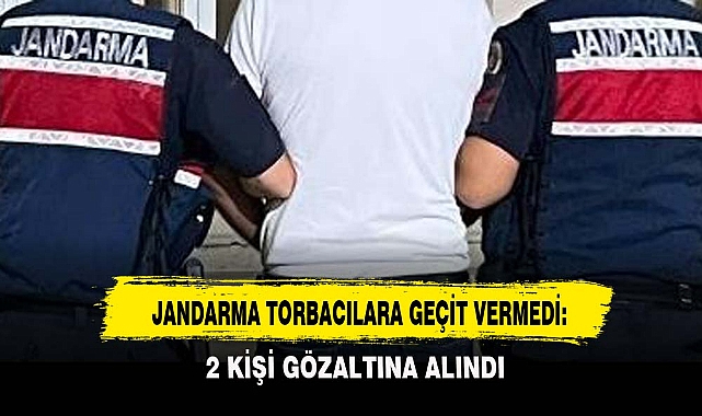 JANDARMA TORBACILARA GEÇİT VERMEDİ: