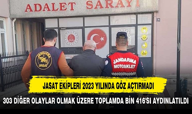 JASAT EKİPLERİ 2023 YILINDA GÖZ AÇTIRMADI