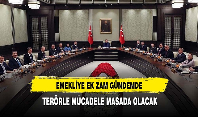 KABİNE TOPLANTISINDA EMEKLİYE EK ZAM GÜNDEMDE