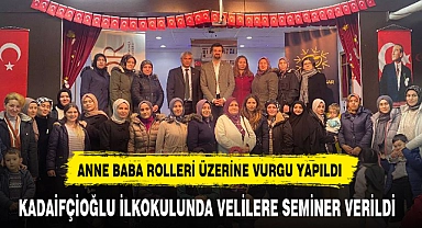 KADAİFÇİOĞLU İLKOKULUNDA VELİLERE SEMİNER VERİLDİ