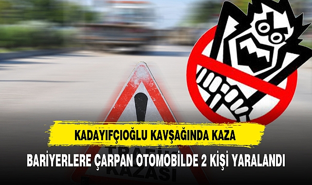 KADAYIFÇIOĞLU KAVŞAĞINDA KAZA