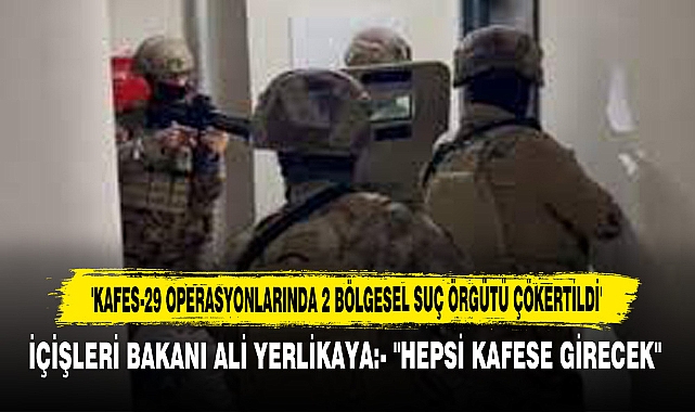 'Kafes-29 Operasyonlarında 2 Bölgesel Suç Örgütü Çökertildi'