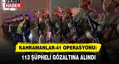 Kahramanlar-41 Operasyonu: 113 Şüpheli Gözaltına Alındı