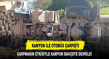 KAMYON İLE OTOBÜS ÇARPIŞTI