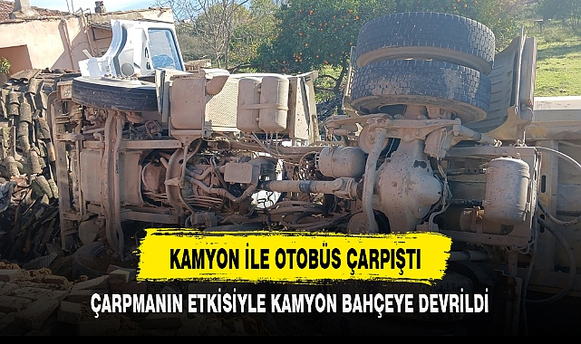 KAMYON İLE OTOBÜS ÇARPIŞTI