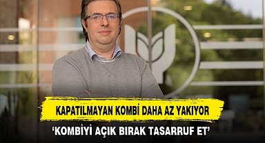 KAPATILMAYAN KOMBİ DAHA AZ YAKIYOR