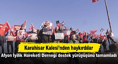 Karahisar Kalesi'nden haykırdılar...Afyon İyilik Hareketi Derneği destek yürüyüşünü tamamladı